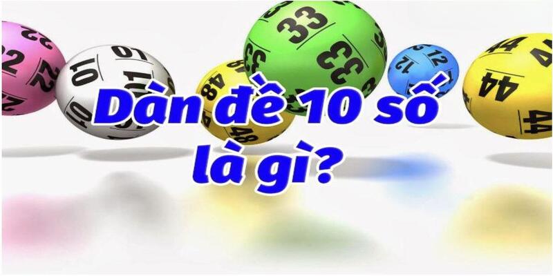 10+ cách tạo dàn đề 10 số đơn giản mà hiệu quả từ cao thủ 2 Khái niệm chính xác nhất về dàn đề 10 số dành cho tân binh