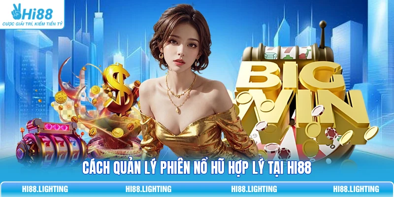 Cách Chơi Game Nổ Hũ Cơ Bản Từ 1K Ăn 50 Triệu Dễ Dàng 4 Cách quản lý phiên Nổ Hũ hợp lý tại HI88
