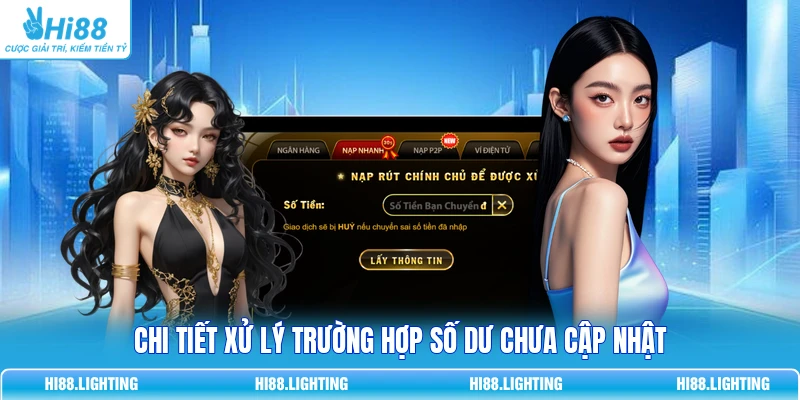 Hướng Dẫn Kiểm Tra Số Dư Tài Khoản HI88 - Tránh Mất Tiền Oan 4 Chi tiết xử lý trường hợp số dư chưa cập nhật