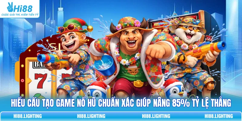 Hiểu Cấu Tạo Game Nổ Hũ Chuẩn Xác Giúp Nâng 85% Tỷ Lệ Thắng 8 Hiểu Cấu Tạo Game Nổ Hũ Chuẩn Xác Giúp Nâng 85% Tỷ Lệ Thắng