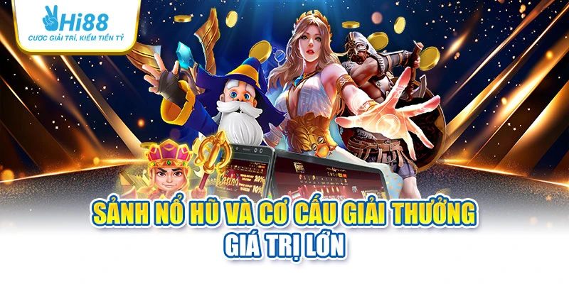 Sảnh nổ hũ và cơ cấu giải thưởng giá trị lớn