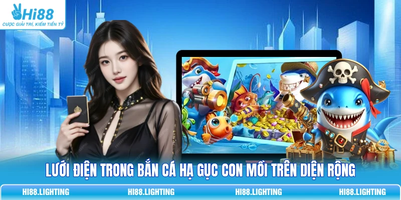 Lưới Điện Trong Bắn Cá Là Gì? Phạm Vi Tác Động Ra Sao? 2 Lưới điện trong bắn cá hạ gục con mồi trên diện rộng