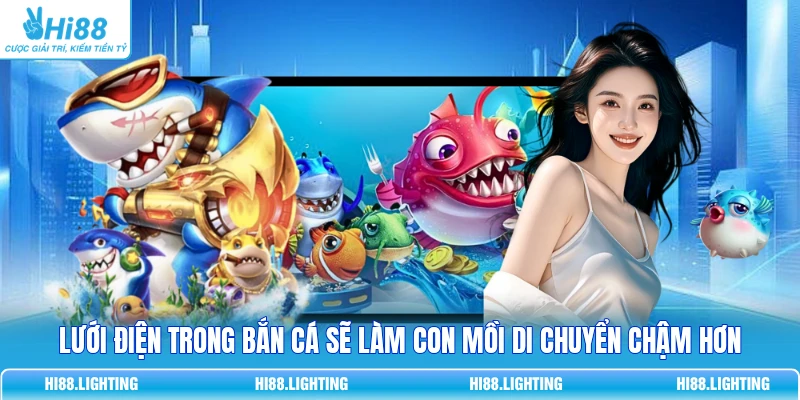 Lưới Điện Trong Bắn Cá Là Gì? Phạm Vi Tác Động Ra Sao? 3 Lưới điện trong bắn cá sẽ làm con mồi di chuyển chậm hơn